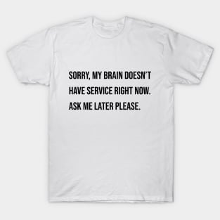 My Brain Doesn't Have Service Right Now T-Shirt